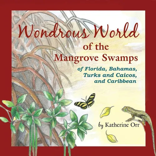 Wondrous World of the Mangrove Swamps: of Florida, Bahamas, Turks and Caicos, and Caribbean